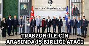 TRABZON İLE ÇİN ARASINDA İŞ BİRLİĞİ ATAĞI