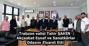 Trabzon valisi Tahir ŞAHİN  Akçaabat Esnaf ve Sanatkârlar Odasını Ziyaret Etti