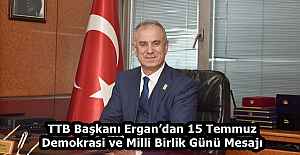 TTB Başkanı Ergan’dan 15 Temmuz Demokrasi ve Milli Birlik Günü Mesajı