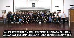 AK PARTİ TRABZON MİLLETVEKİLİ MUSTAFA ŞEN’DEN AKÇAABAT BELEDİYESİ SANAT AKADEMİSİ’NE ZİYARET
