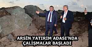 ARSİN YATIRIM ADASI’NDA ÇALIŞMALAR BAŞLADI