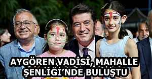 AYGÖREN VADİSİ, MAHALLE ŞENLİĞİ’NDE BULUŞTU