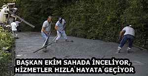 BAŞKAN EKİM SAHADA İNCELİYOR, HİZMETLER HIZLA HAYATA GEÇİYOR