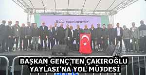 BAŞKAN GENÇ’TEN ÇAKIROĞLU YAYLASI’NA YOL MÜJDESİ