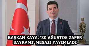 BAŞKAN KAYA, ‘30 AĞUSTOS ZAFER BAYRAMI’ MESAJI YAYIMLADI