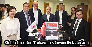 Çinli iş insanları Trabzon iş dünyası ile buluştu