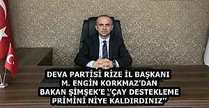 DEVA PARTİSİ RİZE İL BAŞKANI M. ENGİN KORKMAZ’DAN BAKAN ŞİMŞEK’E ‘’ÇAY DESTEKLEME PRİMİNİ NİYE KALDIRDINIZ’’