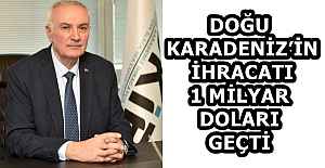 DOĞU KARADENİZ’İN İHRACATI 1 MİLYAR DOLARI GEÇTİ