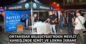 ORTAHİSAR BELEDİYESİ’NDEN MEVLİT KANDİLİNDE SİMİT VE LOKMA İKRAMI