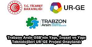 Trabzon Arsin OSB'nin Yapı, İnşaat ve Yapı Teknolojileri UR-GE Projesi Onaylandı
