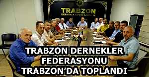 TRABZON DERNEKLER FEDERASYONU TRABZON’DA TOPLANDI
