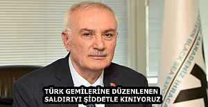 TÜRK GEMİLERİNE DÜZENLENEN SALDIRIYI ŞİDDETLE KINIYORUZ