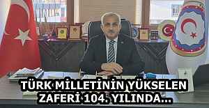 TÜRK MİLLETİNİN YÜKSELEN ZAFERİ 104. YILINDA…