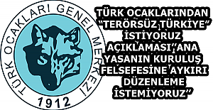 TÜRK OCAKLARINDAN “TERÖRSÜZ TÜRKİYE” İSTİYORUZ AÇIKLAMASI’’ANAYASANIN KURULUŞ FELSEFESİNE AYKIRI DÜZENLEME İSTEMİYORUZ’’