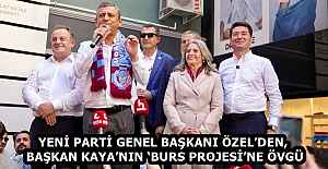 YENİ PARTİ GENEL BAŞKANI ÖZEL’DEN, BAŞKAN KAYA’NIN ‘BURS PROJESİ’NE ÖVGÜ