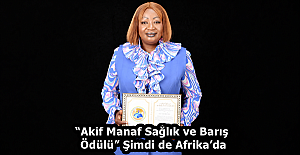 “Akif Manaf Sağlık ve Barış Ödülü” Şimdi de Afrika’da