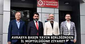 AVRASYA BASIN YAYIN BİRLİĞİNDEN İL MÜFTÜLÜĞÜNE ZİYARET