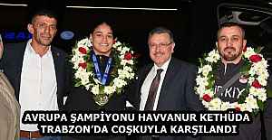 AVRUPA ŞAMPİYONU HAVVANUR KETHÜDA TRABZON’DA COŞKUYLA KARŞILANDI
