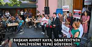 BAŞKAN AHMET KAYA, SANATEVİ’NİN TAHLİYESİNE TEPKİ GÖSTERDİ…