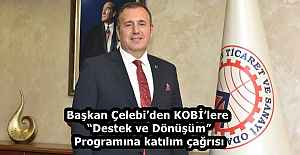 Başkan Çelebi’den KOBİ’lere “Destek ve Dönüşüm” Programına katılım çağrısı