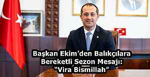 Başkan Ekim’den Balıkçılara Bereketli Sezon Mesajı: “Vira Bismillah”