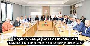 BAŞKAN GENÇ: “KATI ATIKLARI TAM YAKMA YÖNTEMİYLE BERTARAF EDECEĞİZ”