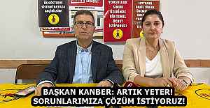 BAŞKAN KANBER: ARTIK YETER! SORUNLARIMIZA...