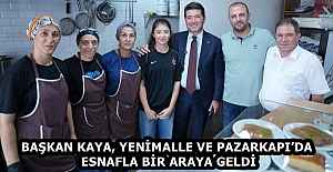 BAŞKAN KAYA, YENİMALLE VE PAZARKAPI’DA ESNAFLA BİR ARAYA GELDİ