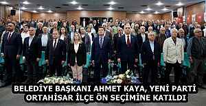 BELEDİYE BAŞKANI AHMET KAYA, YENİ PARTİ ORTAHİSAR İLÇE ÖN SEÇİMİNE KATILDI