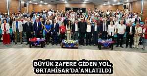 BÜYÜK ZAFERE GİDEN YOL, ORTAHİSAR’DA ANLATILDI