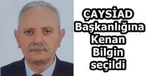ÇAYSİAD Başkanlığına Kenan Bilgin seçildi