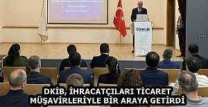 DKİB, İHRACATÇILARI TİCARET MÜŞAVİRLERİYLE BİR ARAYA GETİRDİ