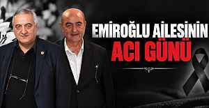 EMİROĞLU AİLESİNİN ACI GÜNÜ