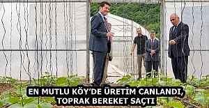 EN MUTLU KÖY’DE ÜRETİM CANLANDI, TOPRAK BEREKET SAÇTI