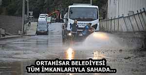 ORTAHİSAR BELEDİYESİ TÜM İMKANLARIYLA SAHADA…