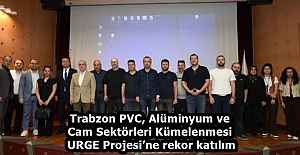 Trabzon PVC, Alüminyum ve Cam Sektörleri Kümelenmesi URGE Projesi’ne rekor katılım