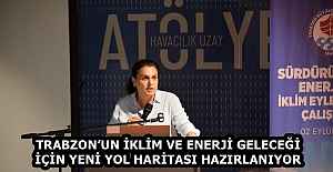 TRABZON’UN İKLİM VE ENERJİ GELECEĞİ İÇİN YENİ YOL HARİTASI HAZIRLANIYOR