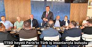 TTSO heyeti Paris’te Türk iş insanlarıyla buluştu