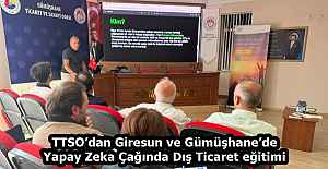 TTSO’dan Giresun ve Gümüşhane’de Yapay Zeka Çağında Dış Ticaret eğitimi