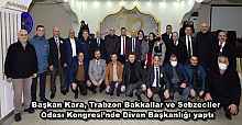 Başkan Kara, Trabzon Bakkallar ve Sebzeciler Odası Kongresi’nde Divan Başkanlığı yaptı
