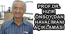 PROF.DR.HIZIR ÖNSOY'DAN HAVALİMANI AÇIKLAMASI