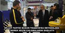 MİLLET PARTİSİ BUGÜN TRABZON'DA MEYDANLARA İNEREK SEÇİM ÇALIŞMALARINI BAŞLATTI