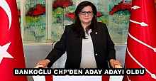 BANKOĞLU CHP'DEN ADAY ADAYI OLDU
