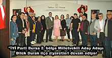 "İYİ Parti Bursa 2. bölge Milletvekili Aday Adayı Dilek Durak ilçe ziyaretleri devam ediyor