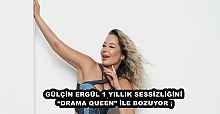 GÜLÇİN ERGÜL 1 YILLIK SESSİZLİĞİNİ “DRAMA QUEEN” İLE BOZUYOR ;