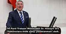 İYİ Parti Trabzon Milletvekili Dr. Hüseyin Örs “Yabancılara mülk satışı yasaklanmalı” dedi.