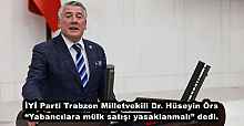 İYİ Parti Trabzon Milletvekili Dr. Hüseyin Örs “Yabancılara mülk satışı yasaklanmalı” dedi.