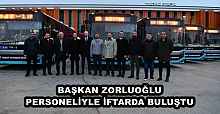 BAŞKAN ZORLUOĞLU PERSONELİYLE İFTARDA BULUŞTU