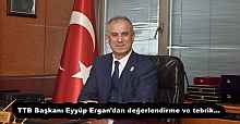 TTB Başkanı Eyyüp Ergan’dan değerlendirme ve tebrik…