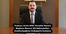 Trabzon Arsin OSB Yönetim Kurulu Başkanı Dursun Ali Sakarya’dan Cumhurbaşkanı Erdoğan’a kutlama